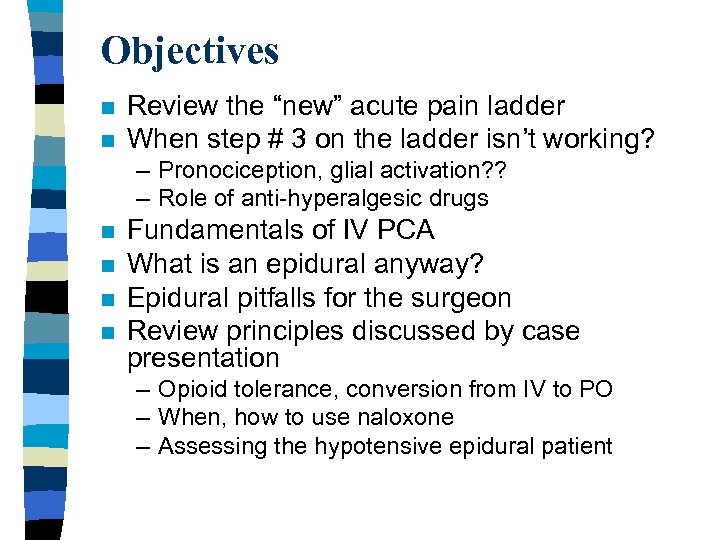 Objectives n n Review the “new” acute pain ladder When step # 3 on