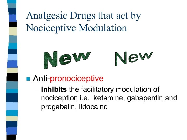 Analgesic Drugs that act by Nociceptive Modulation n Anti-pronociceptive – Inhibits the facilitatory modulation
