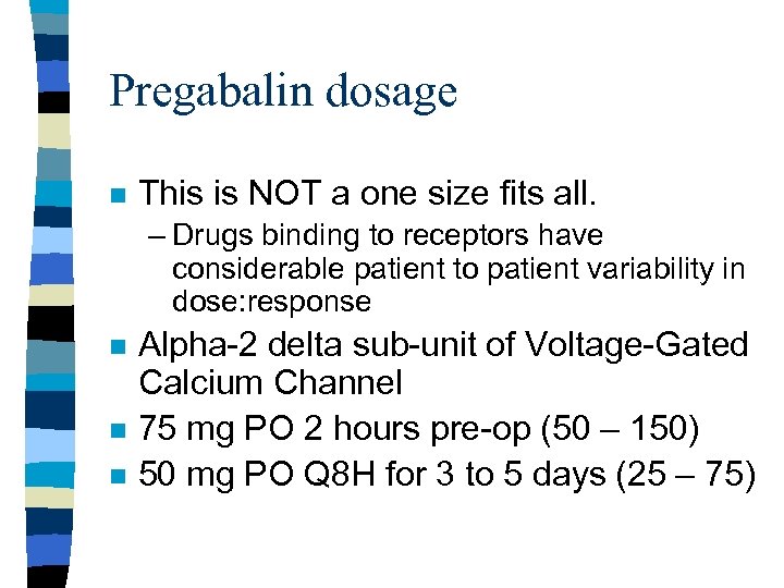 Pregabalin dosage n This is NOT a one size fits all. – Drugs binding