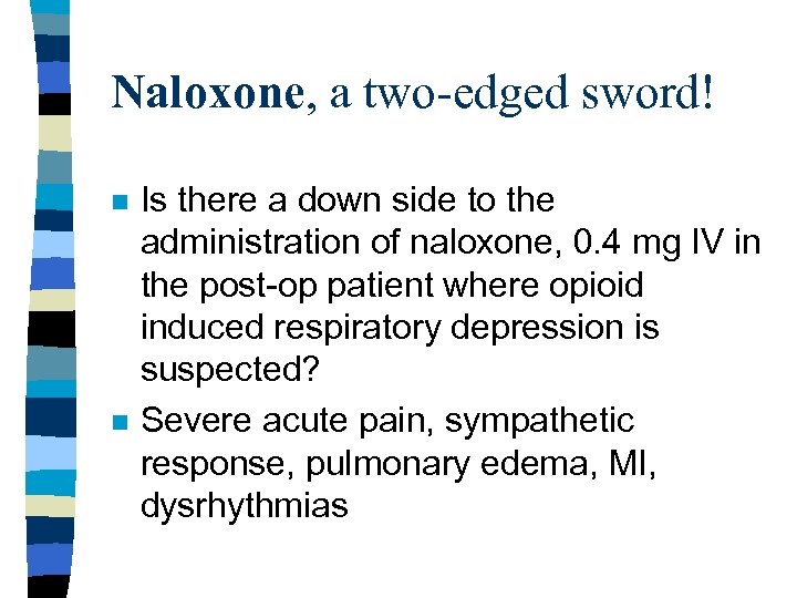 Naloxone, a two-edged sword! n n Is there a down side to the administration