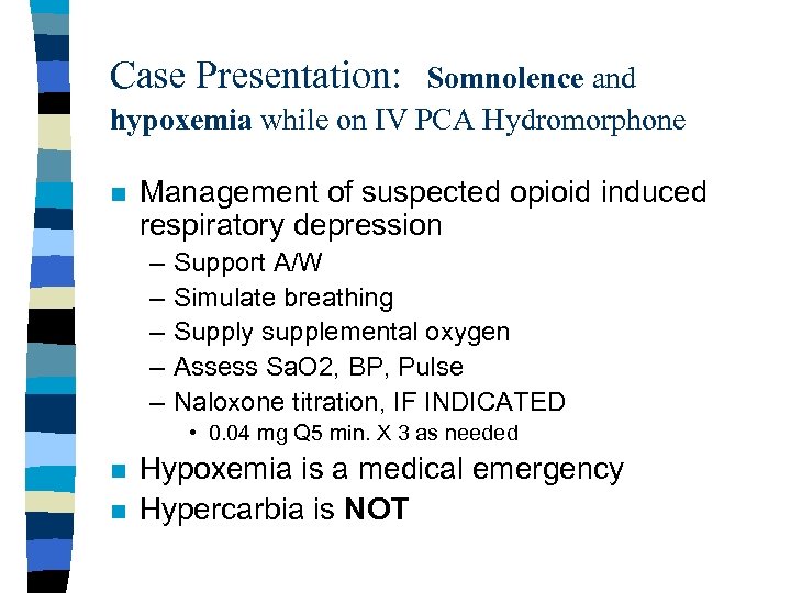 Case Presentation: Somnolence and hypoxemia while on IV PCA Hydromorphone n Management of suspected