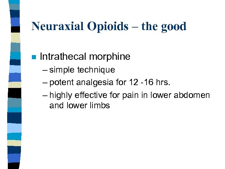 Neuraxial Opioids – the good n Intrathecal morphine – simple technique – potent analgesia