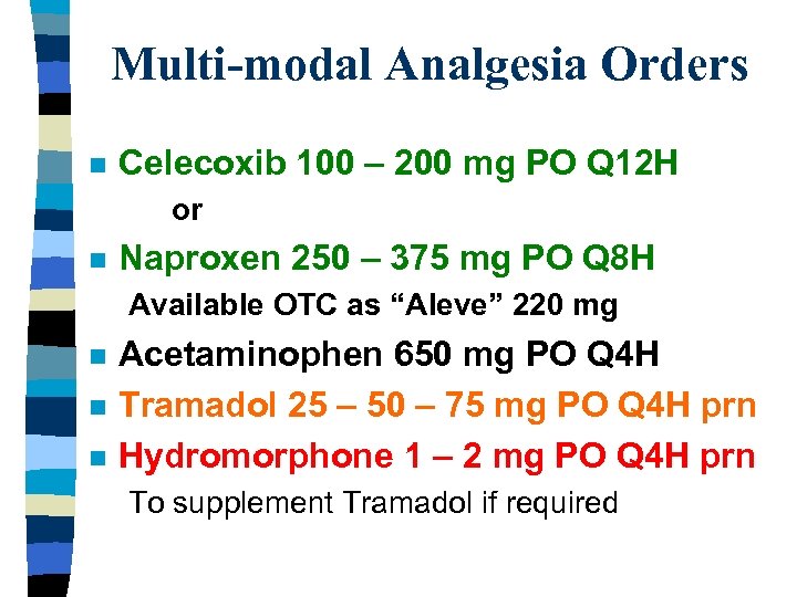 Multi-modal Analgesia Orders n Celecoxib 100 – 200 mg PO Q 12 H or
