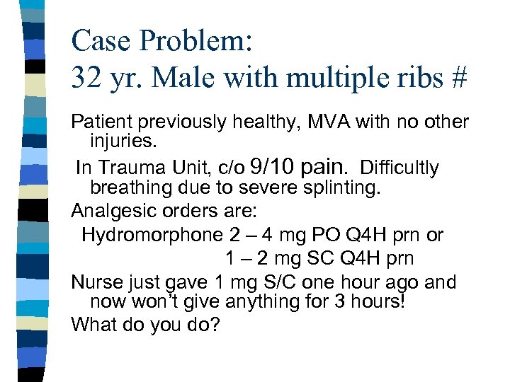 Case Problem: 32 yr. Male with multiple ribs # Patient previously healthy, MVA with