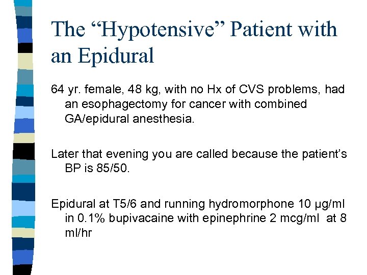 The “Hypotensive” Patient with an Epidural 64 yr. female, 48 kg, with no Hx
