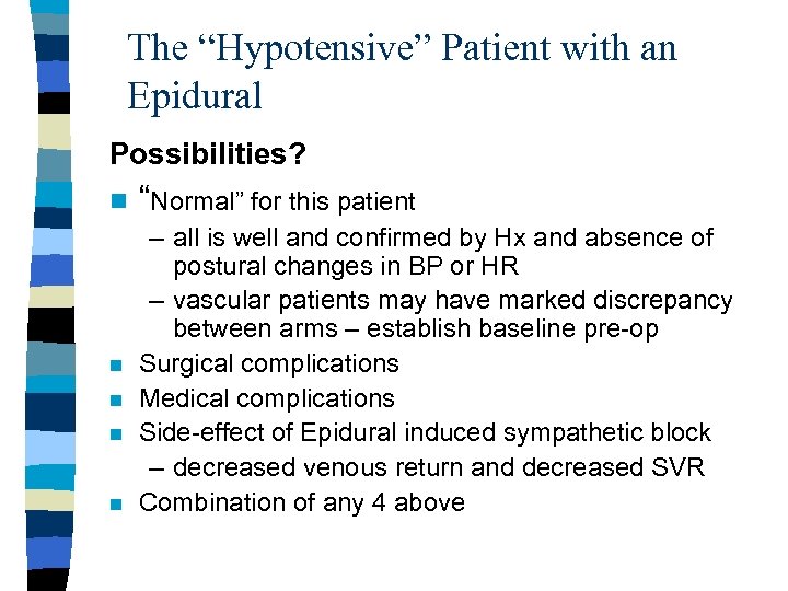 The “Hypotensive” Patient with an Epidural Possibilities? n “Normal” for this patient – all