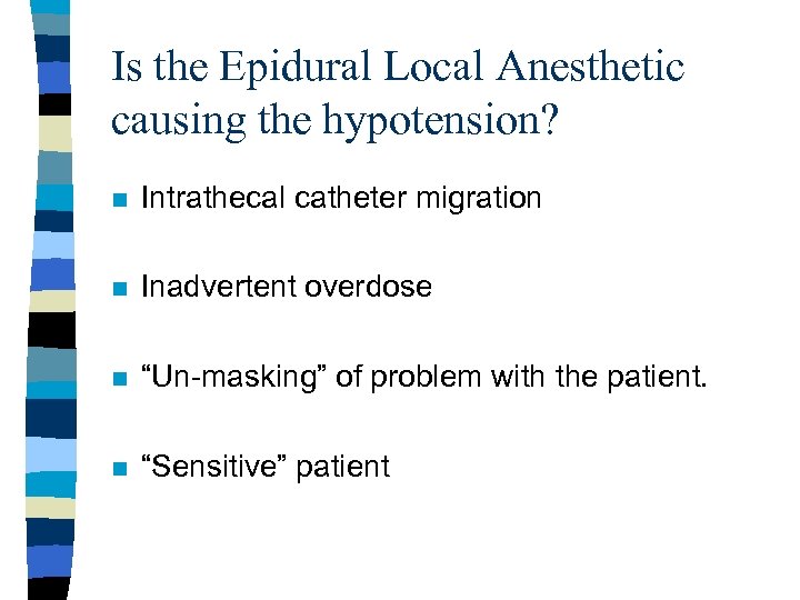 Is the Epidural Local Anesthetic causing the hypotension? n Intrathecal catheter migration n Inadvertent