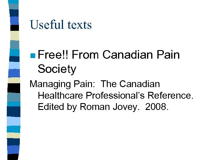 Useful texts n Free!! From Canadian Pain Society Managing Pain: The Canadian Healthcare Professional’s