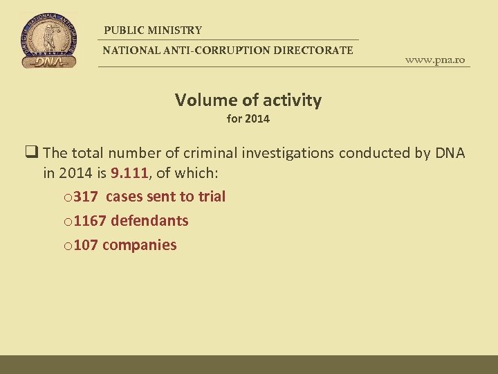 PUBLIC MINISTRY NATIONAL ANTI-CORRUPTION DIRECTORATE www. pna. ro Volume of activity for 2014 q