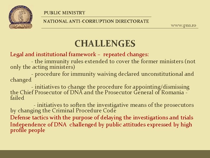 PUBLIC MINISTRY NATIONAL ANTI-CORRUPTION DIRECTORATE www. pna. ro CHALLENGES Legal and institutional framework –