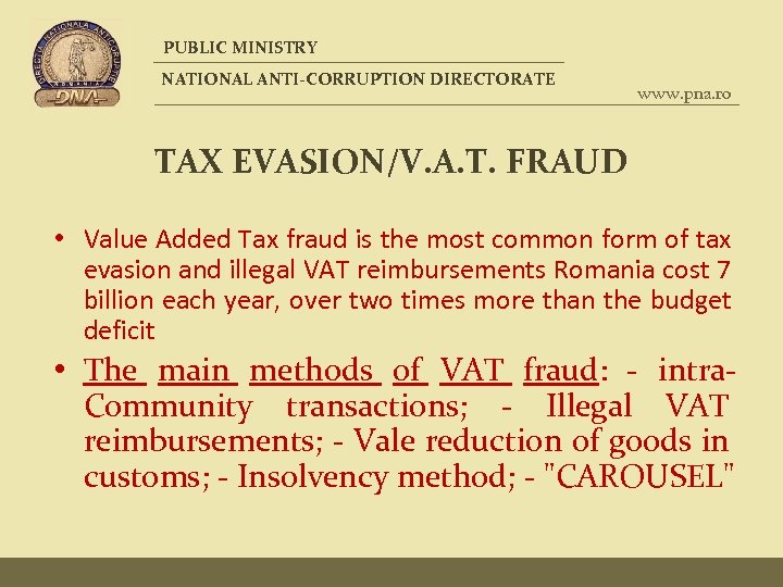 PUBLIC MINISTRY NATIONAL ANTI-CORRUPTION DIRECTORATE www. pna. ro TAX EVASION/V. A. T. FRAUD •