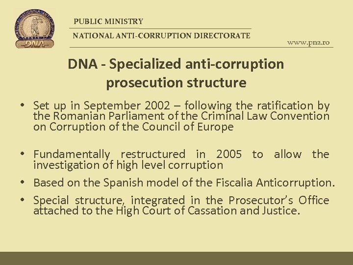 PUBLIC MINISTRY NATIONAL ANTI-CORRUPTION DIRECTORATE www. pna. ro DNA - Specialized anti-corruption prosecution structure