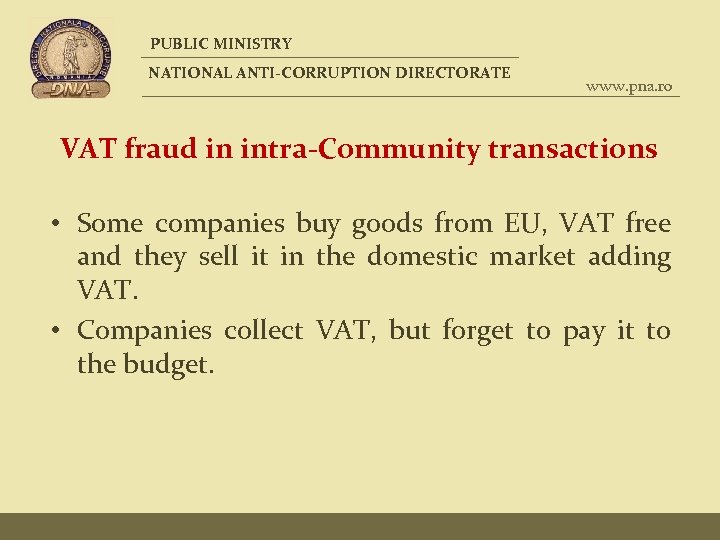 PUBLIC MINISTRY NATIONAL ANTI-CORRUPTION DIRECTORATE www. pna. ro VAT fraud in intra-Community transactions •