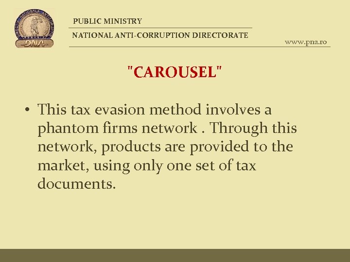 PUBLIC MINISTRY NATIONAL ANTI-CORRUPTION DIRECTORATE www. pna. ro "CAROUSEL" • This tax evasion method