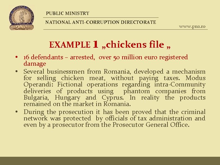 PUBLIC MINISTRY NATIONAL ANTI-CORRUPTION DIRECTORATE EXAMPLE www. pna. ro 1 „chickens file „ •