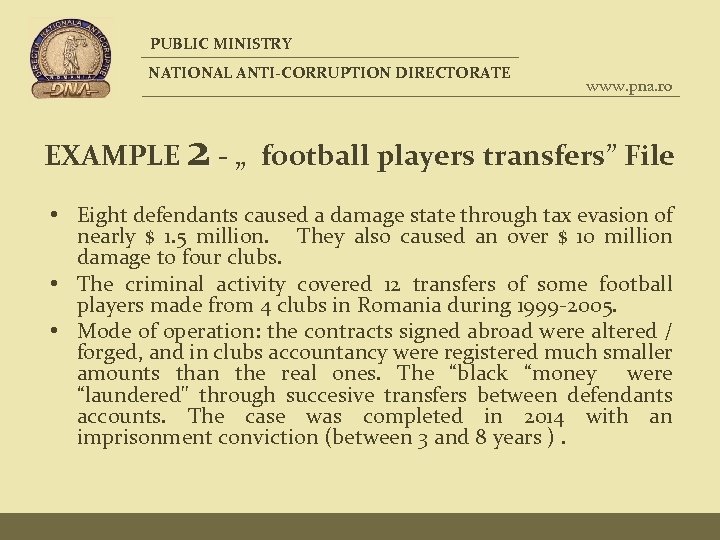 PUBLIC MINISTRY NATIONAL ANTI-CORRUPTION DIRECTORATE EXAMPLE www. pna. ro 2 - „ football players