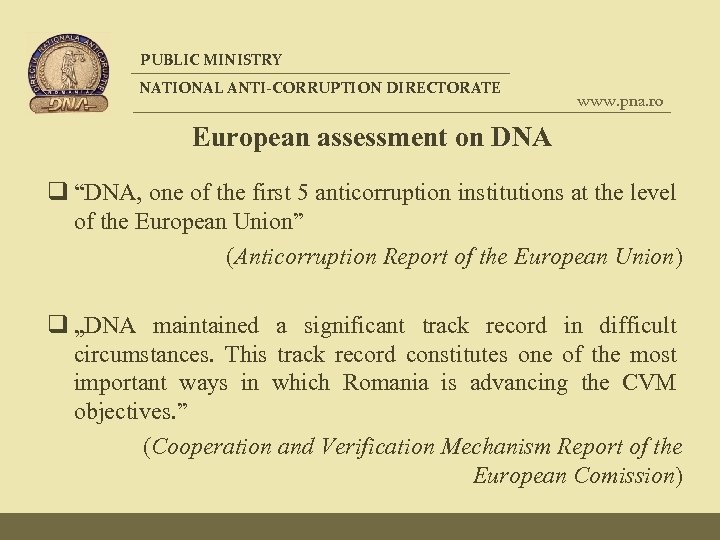 PUBLIC MINISTRY NATIONAL ANTI-CORRUPTION DIRECTORATE www. pna. ro European assessment on DNA q “DNA,