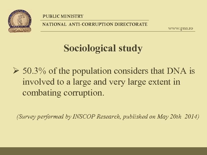 PUBLIC MINISTRY NATIONAL ANTI-CORRUPTION DIRECTORATE www. pna. ro Sociological study Ø 50. 3% of