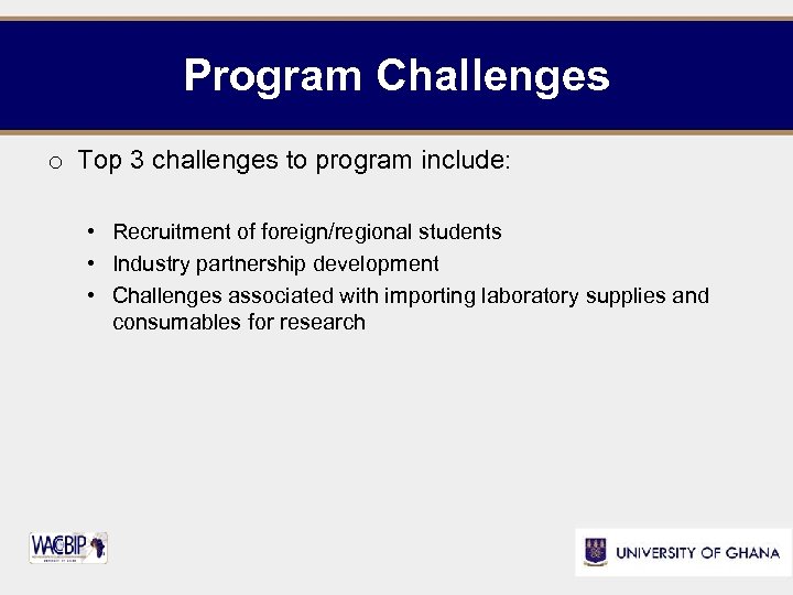 Program Challenges o Top 3 challenges to program include: • Recruitment of foreign/regional students