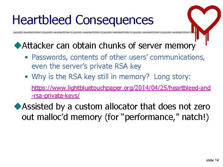 Heartbleed Consequences u. Attacker can obtain chunks of server memory • Passwords, contents of