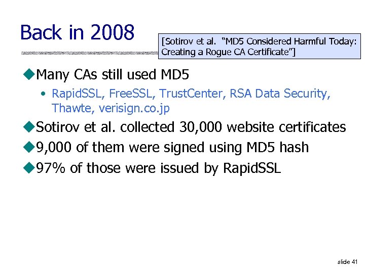 Back in 2008 [Sotirov et al. “MD 5 Considered Harmful Today: Creating a Rogue