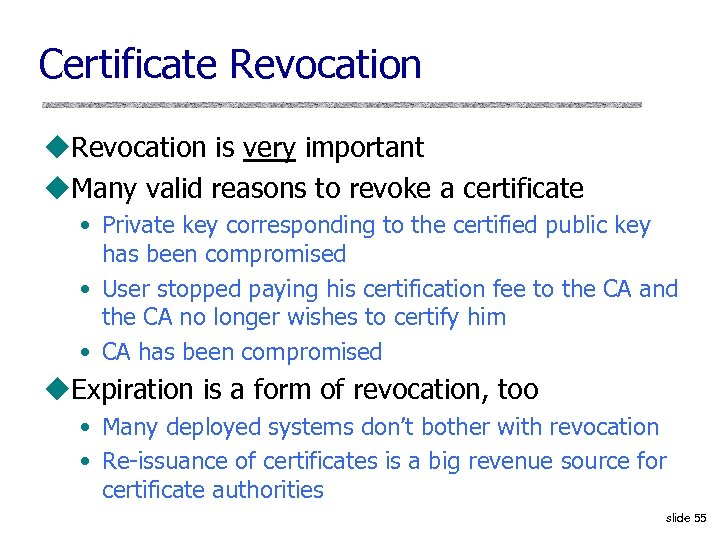 Certificate Revocation u. Revocation is very important u. Many valid reasons to revoke a