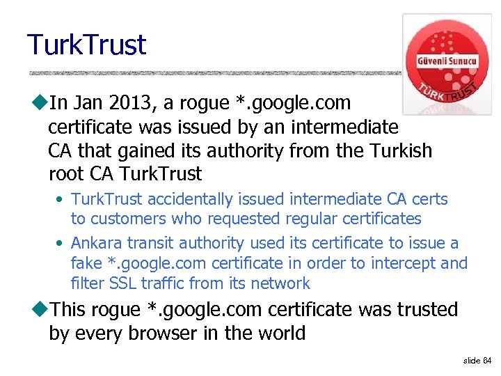 Turk. Trust u. In Jan 2013, a rogue *. google. com certificate was issued