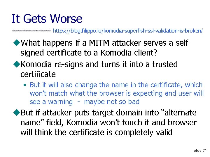 It Gets Worse https: //blog. filippo. io/komodia-superfish-ssl-validation-is-broken/ u. What happens if a MITM attacker