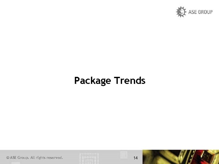 Package Trends © ASE Group. All rights reserved. 14 