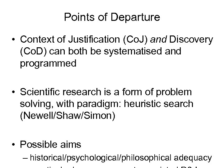 Points of Departure • Context of Justification (Co. J) and Discovery (Co. D) can