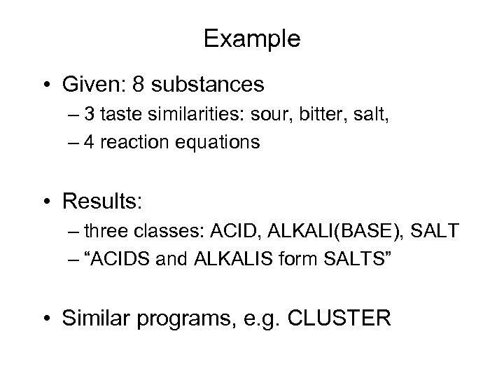 Example • Given: 8 substances – 3 taste similarities: sour, bitter, salt, – 4