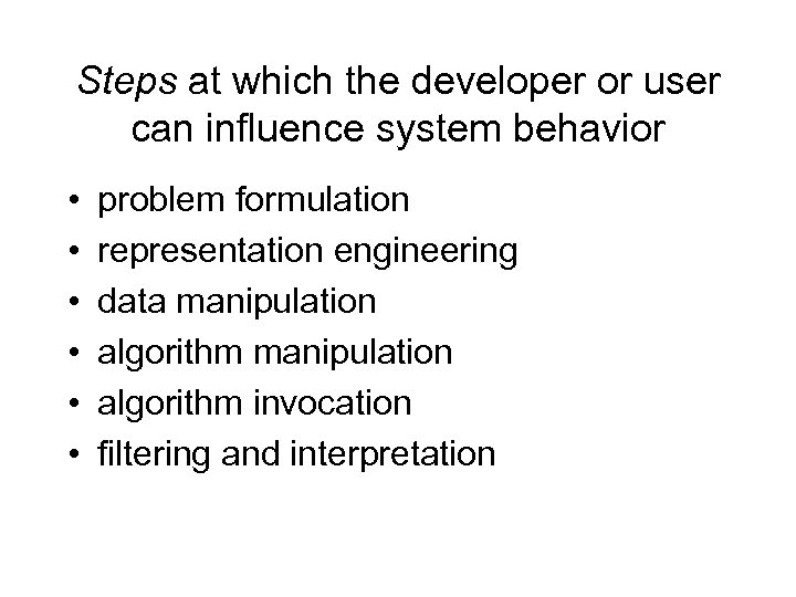 Steps at which the developer or user can influence system behavior • • •