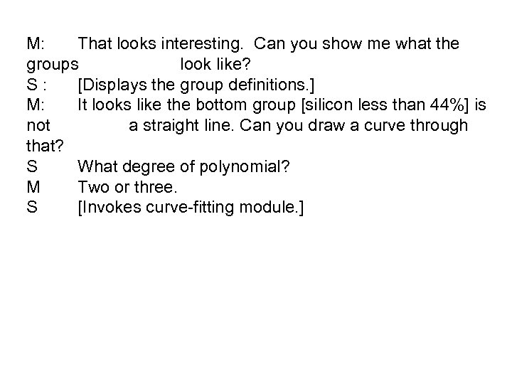M: That looks interesting. Can you show me what the groups look like? S: