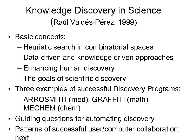 Knowledge Discovery in Science (Raúl Valdés-Pérez, 1999) • Basic concepts: – Heuristic search in