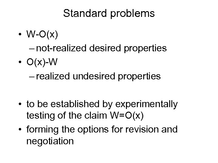 Standard problems • W-O(x) – not-realized desired properties • O(x)-W – realized undesired properties
