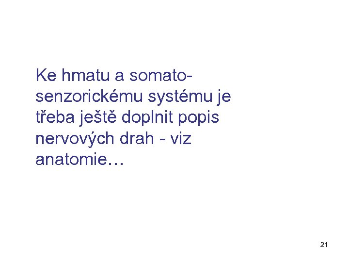 Ke hmatu a somatosenzorickému systému je třeba ještě doplnit popis nervových drah - viz