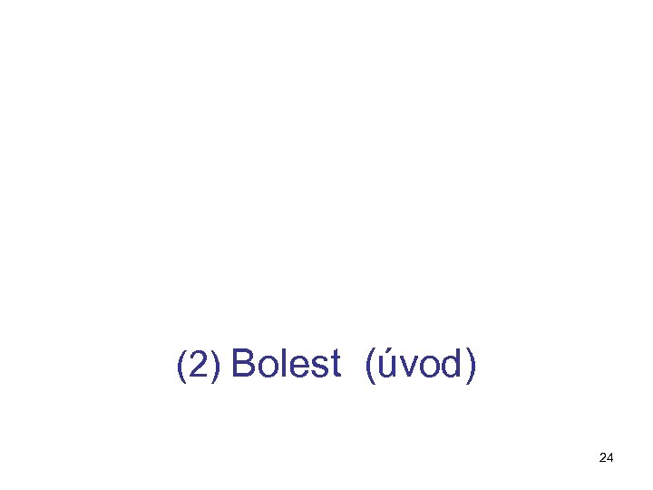 (2) Bolest (úvod) 24 