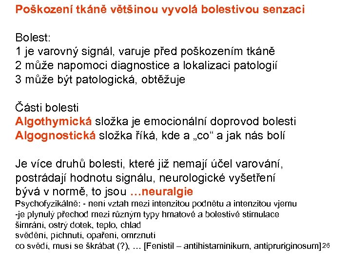 Poškození tkáně většinou vyvolá bolestivou senzaci Bolest: 1 je varovný signál, varuje před poškozením