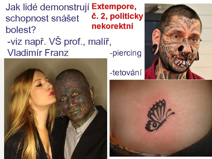 Jak lidé demonstrují Extempore, schopnost snášet č. 2, politicky nekorektní bolest? -viz např. VŠ