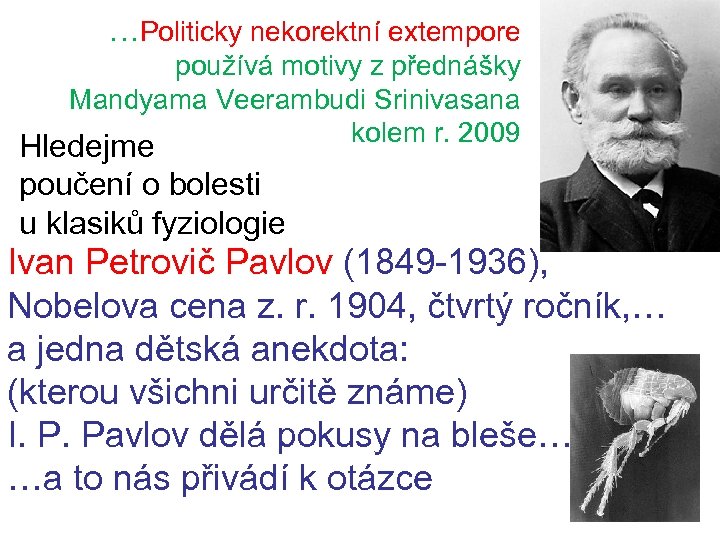 …Politicky nekorektní extempore používá motivy z přednášky Mandyama Veerambudi Srinivasana kolem r. 2009 Hledejme