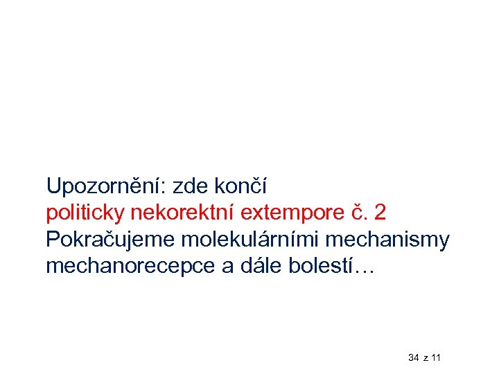 Upozornění: zde končí politicky nekorektní extempore č. 2 Pokračujeme molekulárními mechanismy mechanorecepce a dále