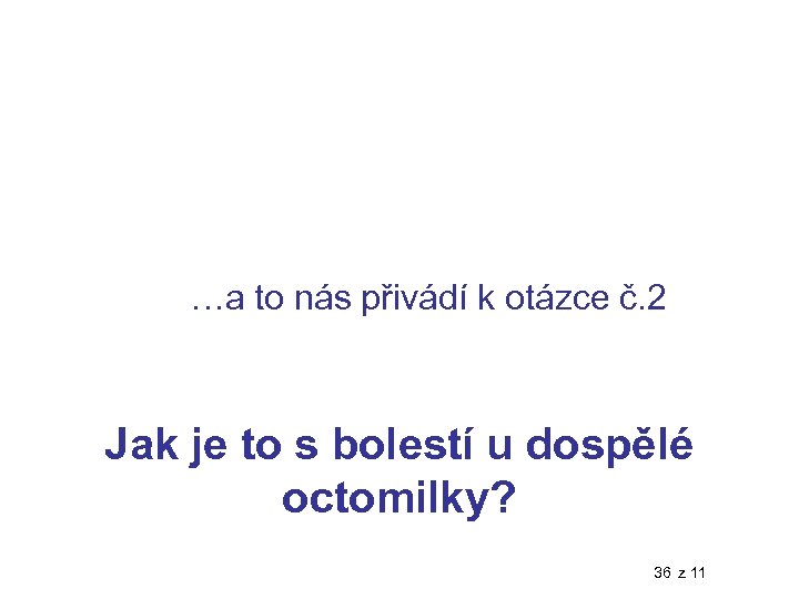 …a to nás přivádí k otázce č. 2 Jak je to s bolestí u