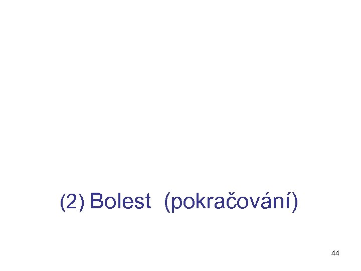 (2) Bolest (pokračování) 44 