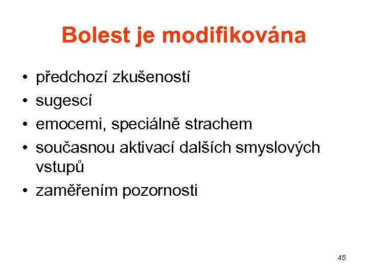 Bolest je modifikována • • předchozí zkušeností sugescí emocemi, speciálně strachem současnou aktivací dalších