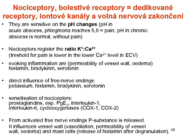 Nociceptory, bolestivé receptory = dedikované receptory, iontové kanály a volná nervová zakončení • They