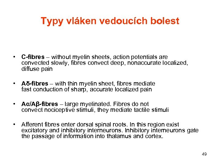 Typy vláken vedoucích bolest • C-fibres – without myelin sheets, action potentials are convected