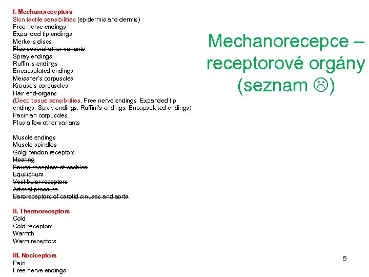 I. Mechanoreceptors Skin tactile sensibilities (epidermis and dermis) Free nerve endings Expanded tip endings