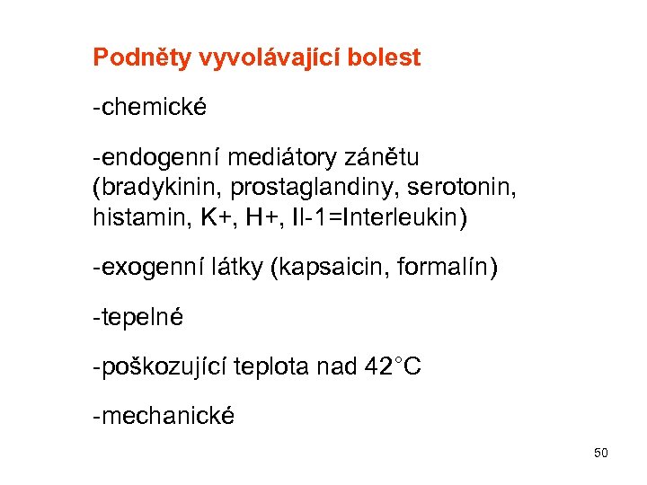 Podněty vyvolávající bolest -chemické -endogenní mediátory zánětu (bradykinin, prostaglandiny, serotonin, histamin, K+, H+, Il-1=Interleukin)