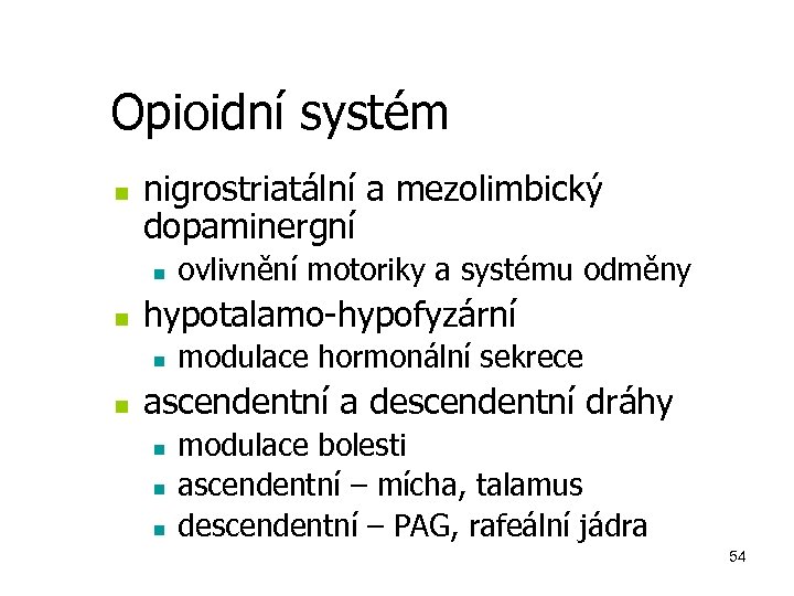 Opioidní systém n nigrostriatální a mezolimbický dopaminergní n n hypotalamo-hypofyzární n n ovlivnění motoriky