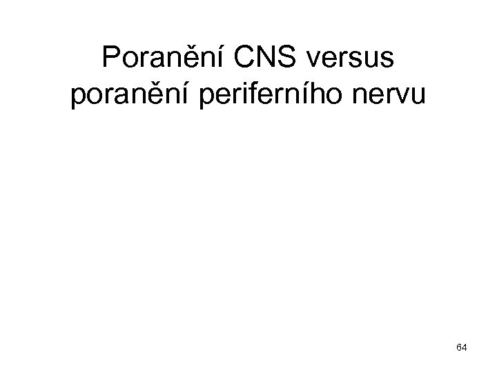 Poranění CNS versus poranění periferního nervu 64 